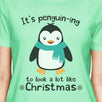 It's Penguin-Ing To Look A Lot Like Christmas Womens Mint Shirt