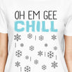 Oh Em Gee Chill Snowflakes Womens White Shirt