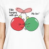 I Like Hanging With You Ornaments Womens White Shirt