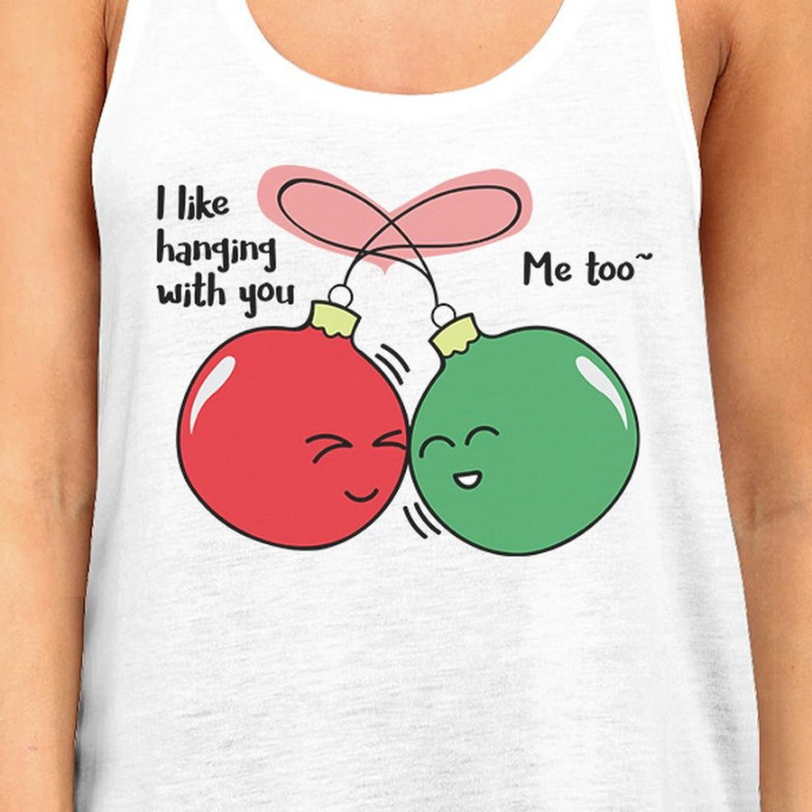 I Like Hanging With You Ornaments Womens White Tank Top