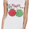 I Like Hanging With You Ornaments Womens White Muscle Top