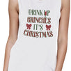 Drink Up Grinches It's Christmas Womens White Muscle Top