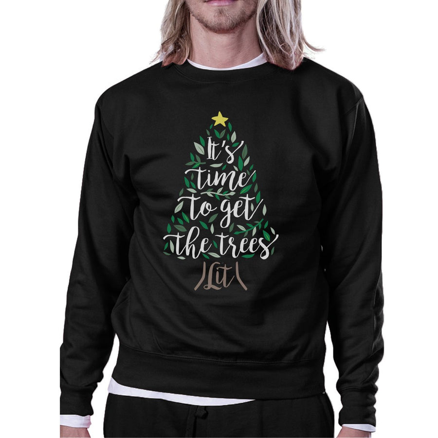 It's Time To Get The Trees Lit Black Sweatshirt