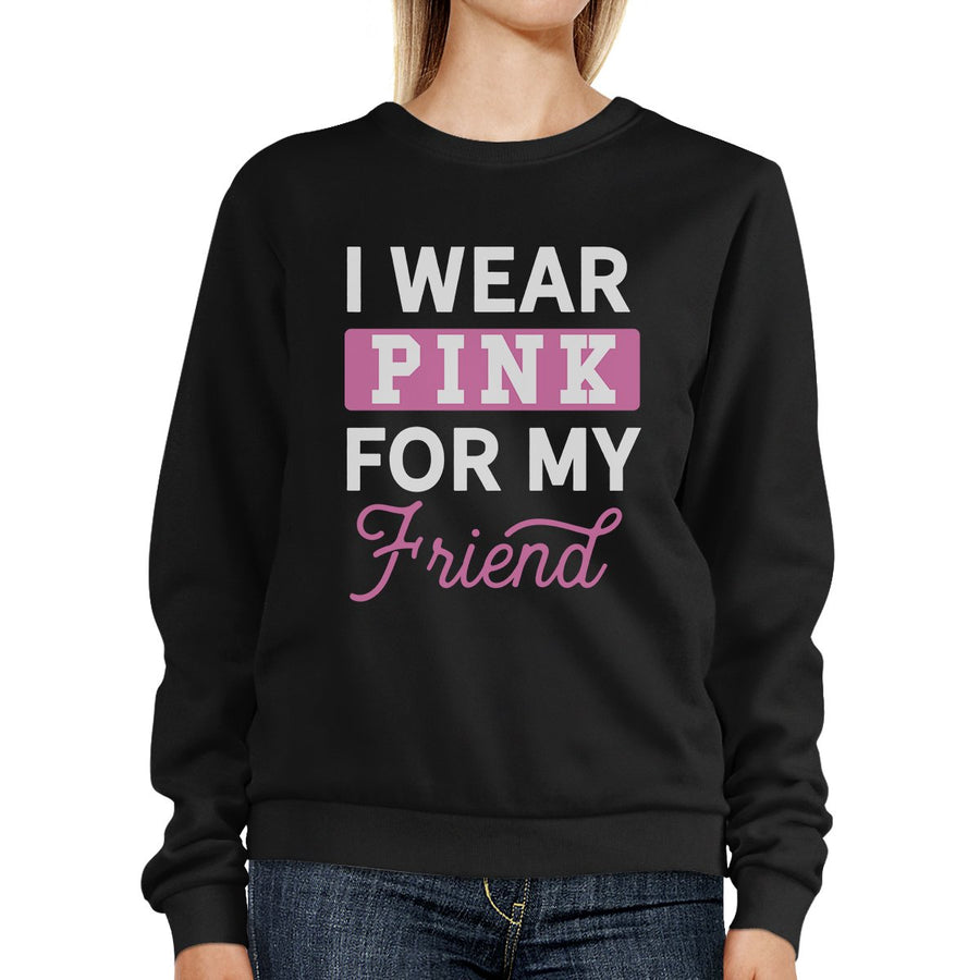 I Wear Pink For My Friend Sweatshirt