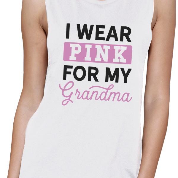 I Wear Pink For My Grandma Womens White Muscle Top