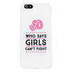 Who Says Girls Can't Fight White Phone Case