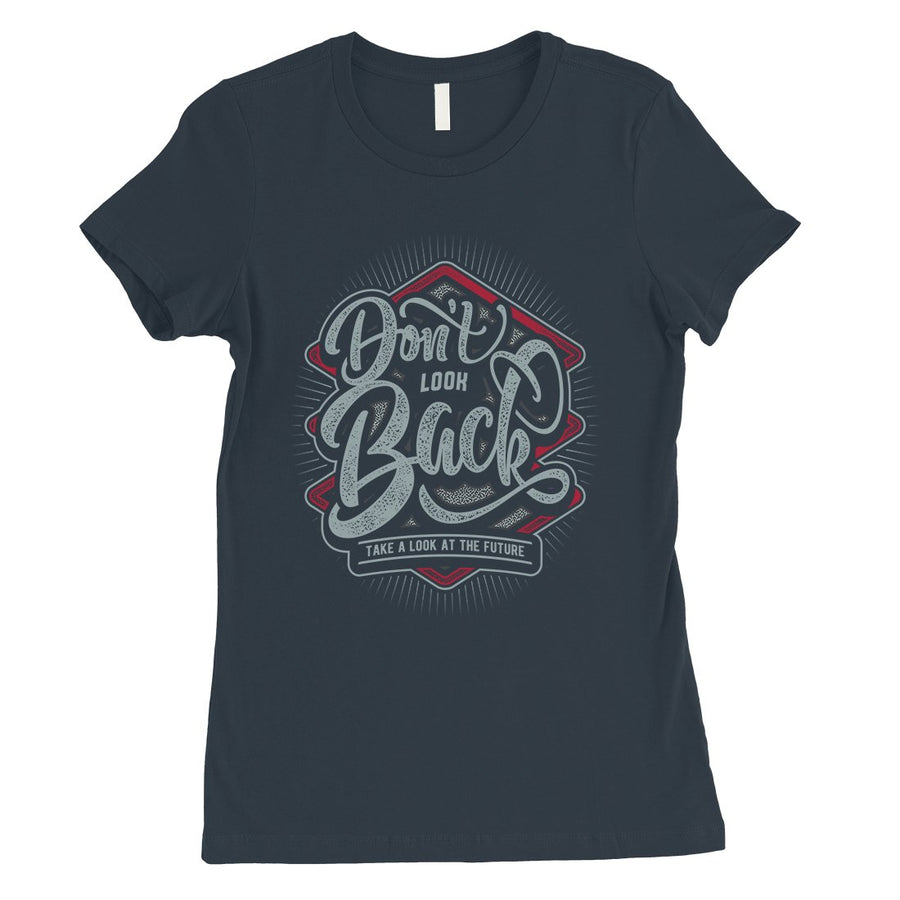 Don't Look Back Womens Motivational Quote T-Shirt Graduation Gift