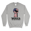 Merica We Strong Sweatshirt Round Neck Unisex 4th of July Outfit