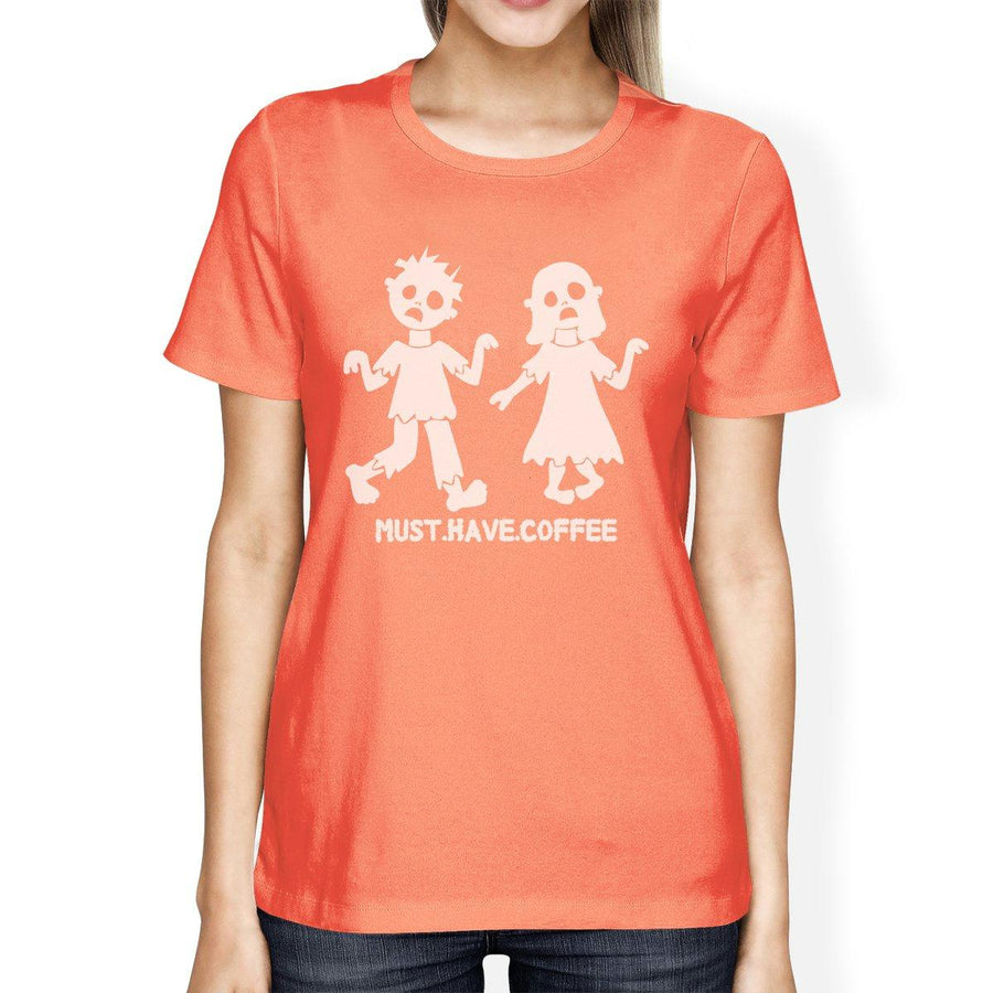 Must Have Coffee Zombies Womens Peach Shirt