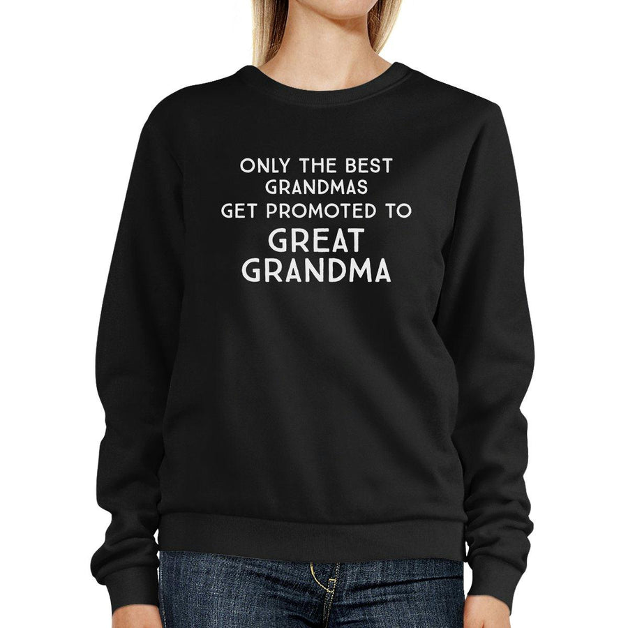 Only The Best Grandmas Get Promoted To Great Grandma Black Sweatshirt