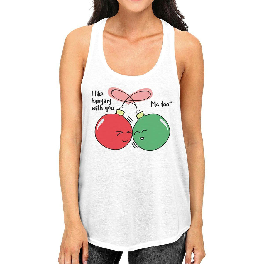 I Like Hanging With You Ornaments Womens White Tank Top