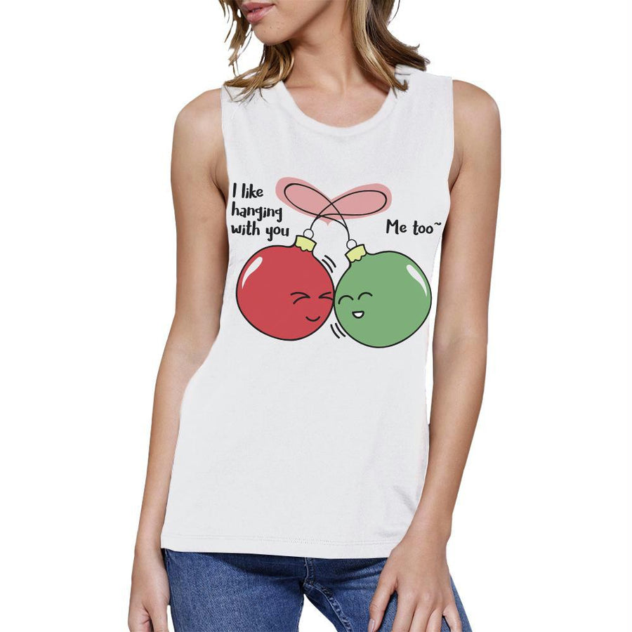 I Like Hanging With You Ornaments Womens White Muscle Top