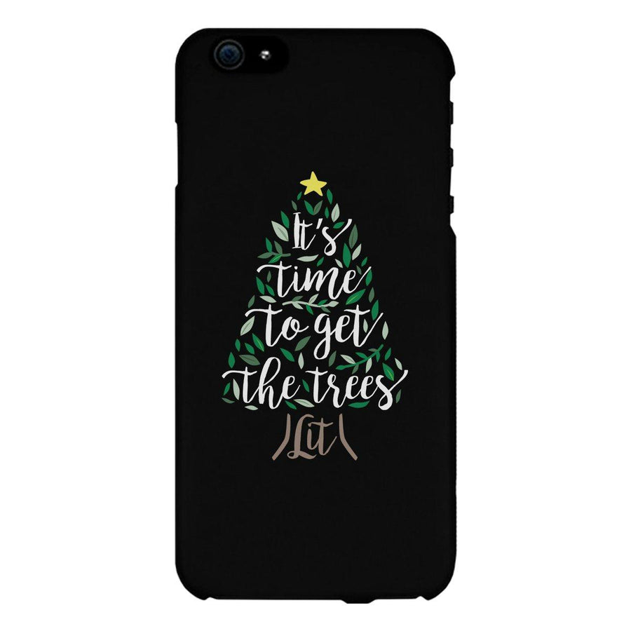 It's Time To Get The Trees Lit Black Phone Case