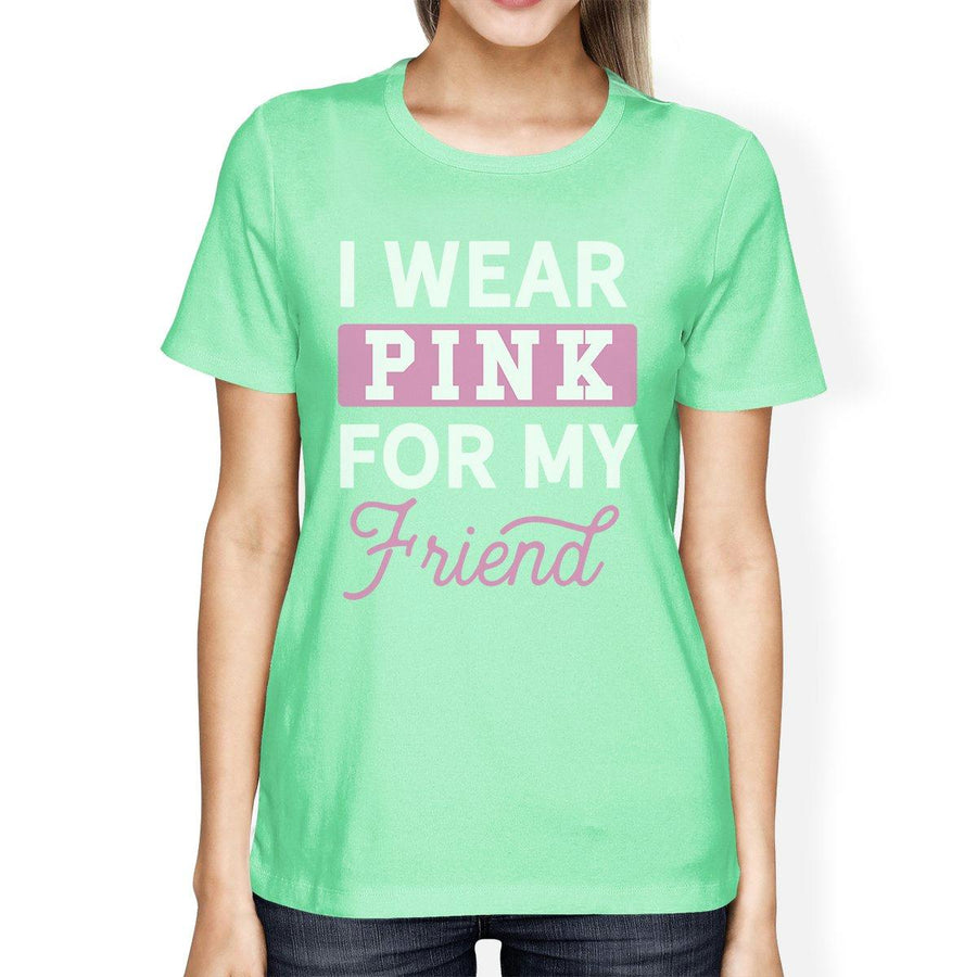 I Wear Pink For My Friend Womens Shirt