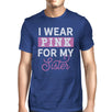 I Wear Pink For My Sister Mens Shirt