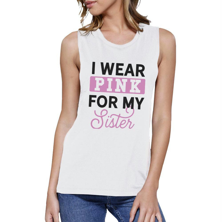 I Wear Pink For My Sister Womens White Muscle Top