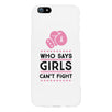 Who Says Girls Can't Fight White Phone Case