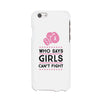 Who Says Girls Can't Fight White Phone Case