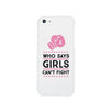 Who Says Girls Can't Fight White Phone Case