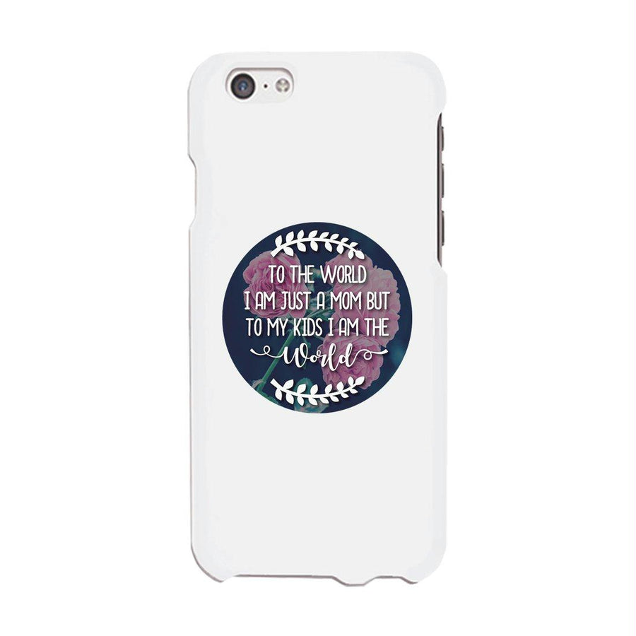 Just A Mom The World Phone Case Unique Mothers Day Gift For Moms