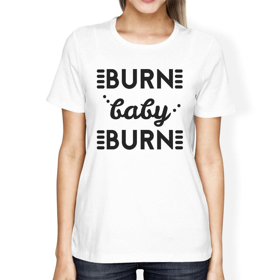 Burn Baby Womens Work Out Funny Saying Tee T-Shirt Cute Gym Shirt