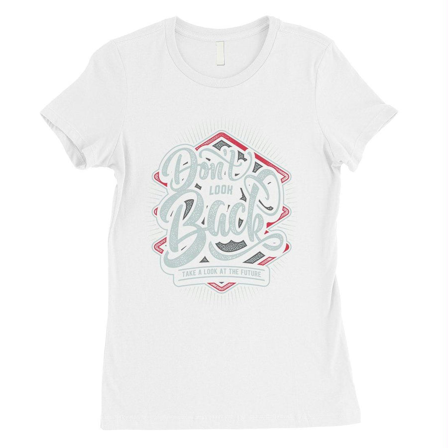 Don't Look Back Womens Motivational Quote T-Shirt Graduation Gift