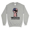 Merica We Strong Sweatshirt Round Neck Unisex 4th of July Outfit